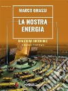 La nostra energiaUna storia sostenibile. E-book. Formato EPUB ebook