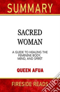 Sacred Woman: A Guide to Healing the Feminine Body, Mind, and Spirit by Queen Afua: Summary by Fireside Reads. E-book. Formato EPUB ebook di Fireside Reads