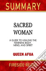 Sacred Woman: A Guide to Healing the Feminine Body, Mind, and Spirit by Queen Afua: Summary by Fireside Reads. E-book. Formato EPUB ebook