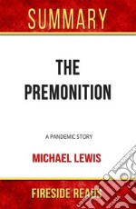 The Premonition: A Pandemic Story by Michael Lewis: Summary by Fireside Reads. E-book. Formato EPUB ebook