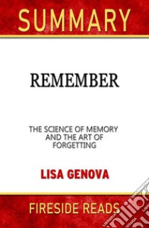 Remember: The Science of Memory and the Art of Forgetting by Lisa Genova: Summary by Fireside Reads. E-book. Formato EPUB ebook di Fireside Reads