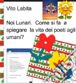 Noi  Lunari.  Come si fa a spiegare la vita dei poeti agli umani?. E-book. Formato EPUB ebook