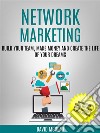 Network Marketing: Build Your Team, Make Money and Create the Life of Your Dreams (Learn Proven Online and Social Media Techniques to Boost Business). E-book. Formato EPUB ebook