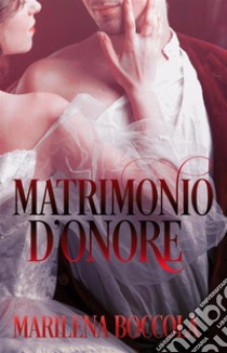 Matrimonio d'onore. E-book. Formato EPUB ebook di Marilena Boccola