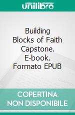 Building Blocks of Faith Capstone. E-book. Formato EPUB ebook di Riaan Engelbrecht