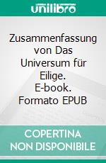 Zusammenfassung von Das Universum für Eilige. E-book. Formato EPUB ebook