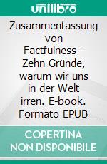 Zusammenfassung von Factfulness - Zehn Gründe, warum wir uns in der Welt irren. E-book. Formato EPUB ebook