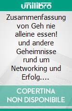 Zusammenfassung von Geh nie alleine essen! und andere Geheimnisse rund um Networking und Erfolg. E-book. Formato EPUB