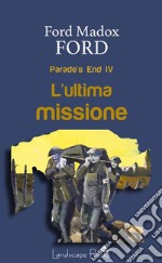 L&apos;ultima missioneParade&apos;s End IV. E-book. Formato EPUB ebook