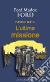 L&apos;ultima missioneParade&apos;s End IV. E-book. Formato EPUB ebook