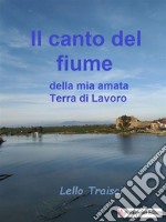 Il canto del fiume della mia amata Terra di Lavoro. E-book. Formato EPUB ebook