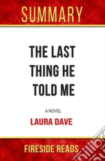 The Last Thing He Told Me: A Novel by Laura Dave: Summary by Fireside Reads. E-book. Formato EPUB ebook di Fireside Reads