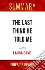 The Last Thing He Told Me: A Novel by Laura Dave: Summary by Fireside Reads. E-book. Formato EPUB ebook