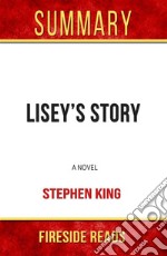 Lisey&apos;s Story: A Novel by Stephen King: Summary by Fireside Reads. E-book. Formato EPUB ebook