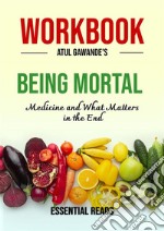 Workbook for Atul Gawande&apos;s Being Mortal: Medicine and What Matters in the End. E-book. Formato EPUB ebook