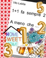 1  +  1   fa  sempre 2   A meno che .... E-book. Formato EPUB ebook