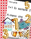 1  +  1   fa  sempre 2   A meno che .... E-book. Formato EPUB ebook