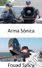 Arma SónicaSonic warfare y las operaciones secretas de los espías. E-book. Formato EPUB ebook