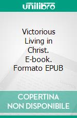 Victorious Living in Christ. E-book. Formato EPUB ebook di Riaan Engelbrecht