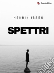 Spettri. E-book. Formato EPUB ebook di Henrik Ibsen