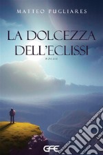 La dolcezza dell&apos;eclissi. E-book. Formato EPUB ebook