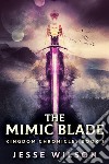 The Mimic Blade. E-book. Formato EPUB ebook di Jesse Wilson