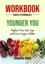 Workbook for Kara N. Fitzgerald&apos;s Younger You: Reduce Your Bio Age and Live Longer, Better. E-book. Formato EPUB ebook