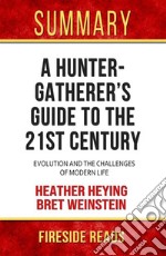 A Hunter Gatherer&apos;s Guide to the 21st Century: Evolution and the Challenges of Modern Life by Heather Heying and Bret Weinstein: Summary by Fireside Reads. E-book. Formato EPUB ebook