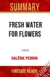 Fresh Water for Flowers: A Novel by Valérie Perrin: Summary by Fireside Reads. E-book. Formato EPUB ebook di Fireside Reads