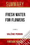 Fresh Water for Flowers: A Novel by Valérie Perrin: Summary by Fireside Reads. E-book. Formato EPUB ebook di Fireside Reads