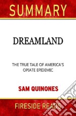 Dreamland: The True Tale of America&apos;s Opiate Epidemic by Sam Quinones: Summary by Fireside Reads. E-book. Formato EPUB ebook