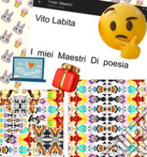 I  miei  Maestri di  Poesia. E-book. Formato EPUB ebook di labita vito