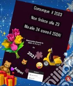 Comunque il  2023  non finisce alle 23  ma alle 24 come il 2024. E-book. Formato EPUB ebook