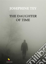 The Daughter of Time. E-book. Formato EPUB ebook