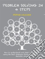 Problem solving in 4 stepsHow to understand and deal with problems using the best strategies from psychology and decision science. E-book. Formato EPUB ebook