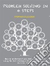 Problem solving in 4 stepsHow to understand and deal with problems using the best strategies from psychology and decision science. E-book. Formato EPUB ebook