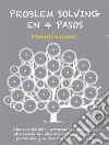 Problem solving en 4 pasosCómo entender y afrontar los problemas utilizando las mejores estrategias de la psicología y la ciencia de la decisión. E-book. Formato EPUB ebook