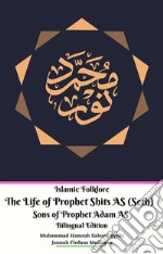 Islamic Folklore The Life of Prophet Syits AS (Seth) Sons of Prophet Adam AS Bilingual Edition. E-book. Formato EPUB ebook