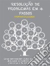 Resolução de problemas em 4 passosComo compreender e lidar com os problemas utilizando as melhores estratégias da psicologia e da ciência da decisão. E-book. Formato EPUB ebook