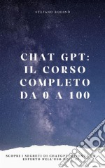 Chat GPT: il corso completo da 0 a 100Scopri i segreti di ChatGPT, diventa un esperto nell&apos;uso dell&apos;AI e guadagna subito. E-book. Formato EPUB ebook