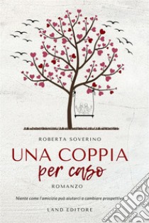 Una coppia per caso[i romanzi Land Editore]. E-book. Formato EPUB ebook di Soverino Roberta