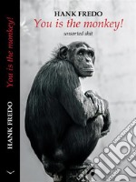 You is the monkey!unsorted shit. E-book. Formato EPUB ebook