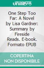 One Step Too Far: A Novel by Lisa Gardner: Summary by Fireside Reads. E-book. Formato EPUB ebook di Fireside Reads