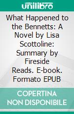 What Happened to the Bennetts: A Novel by Lisa Scottoline: Summary by Fireside Reads. E-book. Formato EPUB ebook