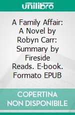 A Family Affair: A Novel by Robyn Carr: Summary by Fireside Reads. E-book. Formato EPUB ebook di Fireside Reads