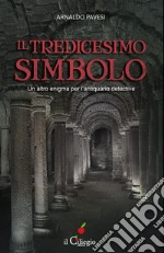 IL TREDICESIMO SIMBOLO. Un altro enigma per l’antiquario detective. E-book. Formato EPUB ebook