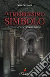 IL TREDICESIMO SIMBOLO. Un altro enigma per l’antiquario detective. E-book. Formato EPUB ebook di Arnaldo Pavesi