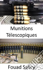 Munitions TélescopiquesPortée plus longue avec une puissance de renversement plus élevée contre les cibles humaines et un taux de pénétration d&apos;armure plus élevé. E-book. Formato EPUB ebook