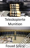 Teleskopierte MunitionGrößere Reichweite mit höherer Knockdown-Kraft gegen menschliche Ziele und höhere Rüstungsdurchdringungsrate. E-book. Formato EPUB ebook