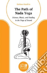 The Path of Nada YogaScience, Music, and Healing in the Yoga of Sound. E-book. Formato EPUB ebook